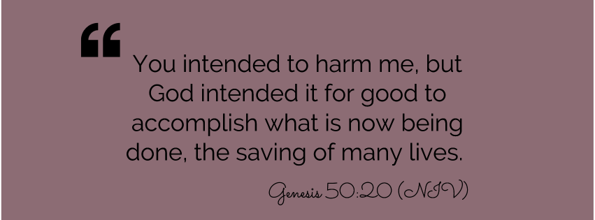 Genesis 50 20 vision for grief This is what we have to use as a lens to forgive others.