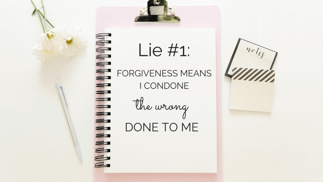Lie #1: Forgiveness means I condone the wrong done to me.