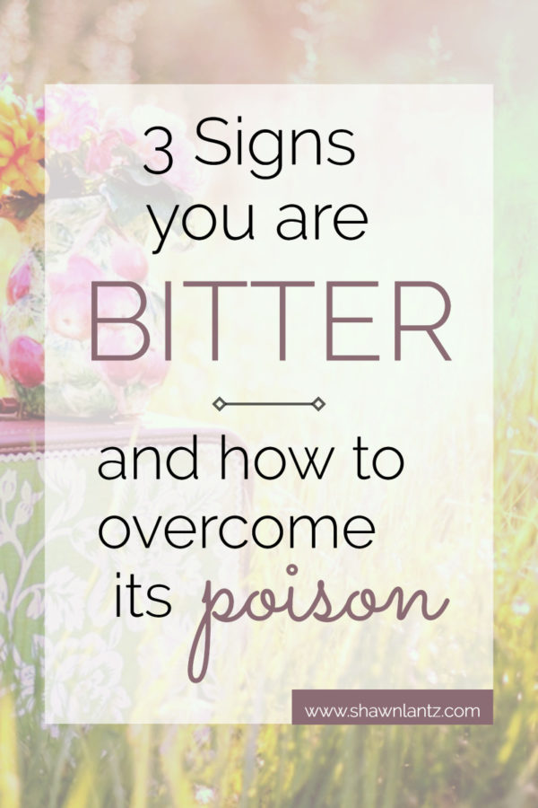 Three Signs You Are Bitter and How To Overcome Its Poison
