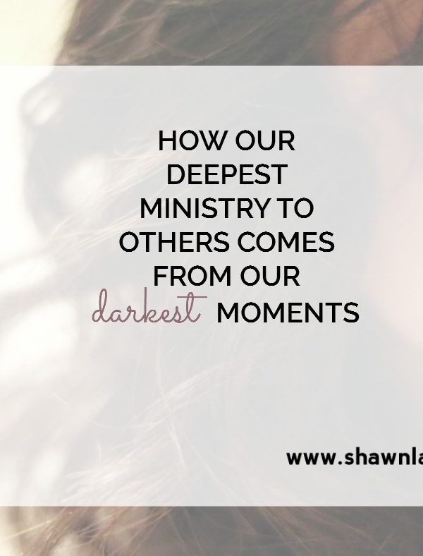 How Our Deepest Ministry to Others Comes From Our Darkest Moments