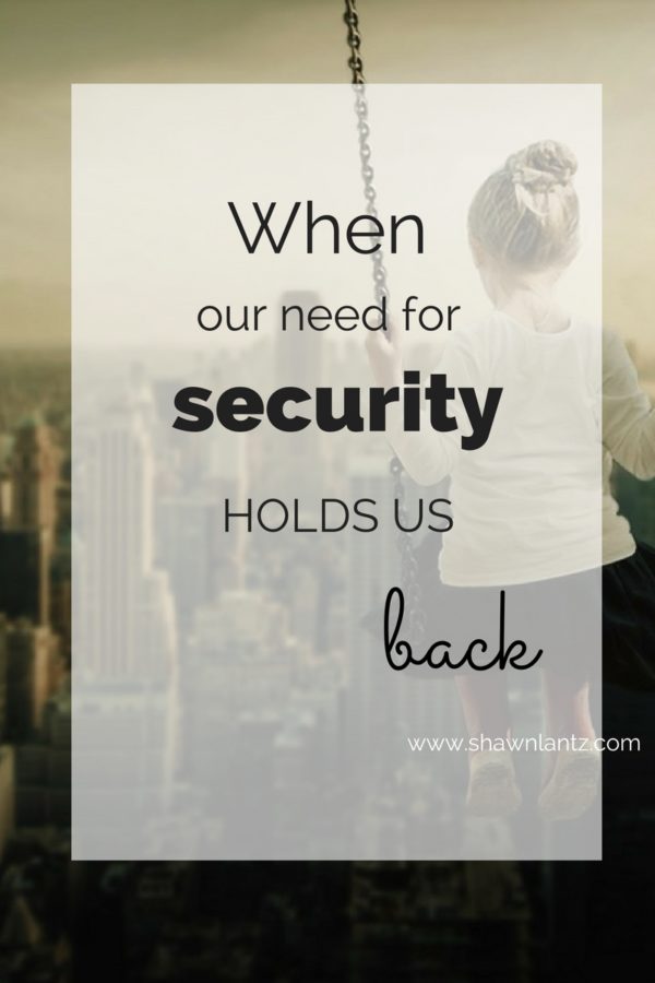 When Our Need For Security Holds Us Back